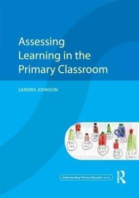 Assessing Learning in the Primary Classroom(English, Paperback, Johnson Sandra)