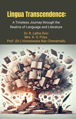 Lingua Transcendence: A Timeless Journey through the Realms of Language and Literature(Paperback, Dr. R. Latha Devi, Mrs. K. S. Priya, Prof. (Dr.) Visweswara Rao Chenamallu)