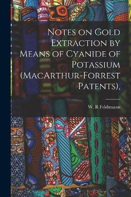 Notes on Gold Extraction by Means of Cyanide of Potassium (MacArthur-Forrest Patents),(English, Paperback, R Feldtmann W)