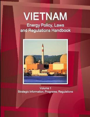 Vietnam Energy Policy, Laws and Regulations Handbook Volume 1 Strategic Information, Programs, Regulations(English, Paperback, IBP USA)
