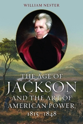 The Age of Jackson and the Art of American Power, 1815-1848(English, Hardcover, Nester William)
