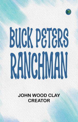 Buck Peters, Ranchman(Paperback, John Wood Clay Creator)