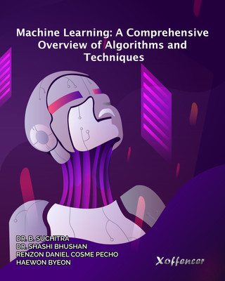 MACHINE LEARNING: A COMPREHENSIVE OVERVIEW OF ALGORITHMS AND TECHNIQUES(Paperback, Dr. B. Suchitra, Dr. Shashi Bhushan, Renzon Daniel Cosme Pecho, Haewon Byeon)