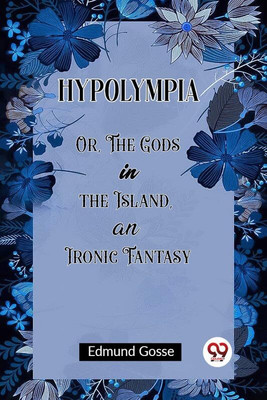 HypolympiaOr, The Gods in the Island, an Ironic Fantasy (Edition2023)(English, Paperback, Gosse Edmund)