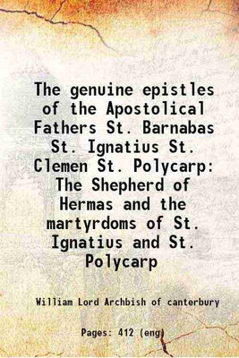 The genuine epistles of the Apostolical Fathers St. Barnabas St. Ignatius St. Clemen St. Polycarp The Shepherd of Hermas and the martyrdoms of St. Ignatius and St. Polycarp 1810 [Hardcover [Hardcover](Hardcover, William Lord Archbish of canterbury)