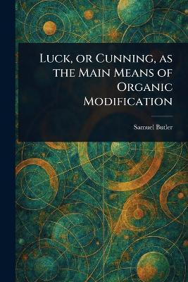 Luck, or Cunning, as the Main Means of Organic Modification(English, Paperback, Butler Samuel)