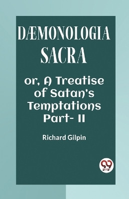 DAEMONOLOGIA SACRAOR, A TREATISE OF SATAN'S TEMPTATIONS Part. II (Edition2023)(English, Paperback, Gilpin Richard)