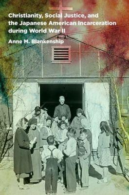 Christianity, Social Justice, and the Japanese American Incarceration During World War II(English, Paperback, Blankenship Anne M.)
