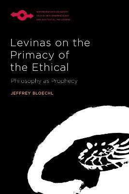 Levinas on the Primacy of the Ethical(English, Hardcover, Bloechl Jeffrey)