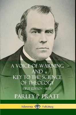 A Voice of Warning and Key to the Science of Theology (First Edition - 1855)(English, Paperback, Pratt Parley P.)