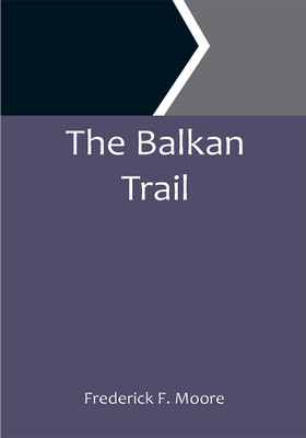 The Balkan Trail(Paperback, Frederick F. Moore)