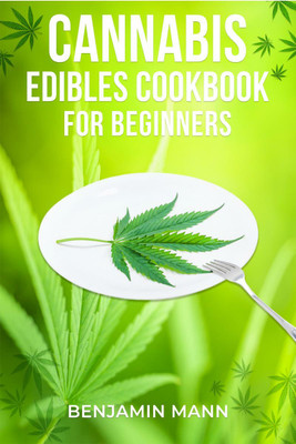 CANNABIS EDIBLES COOKBOOK FOR BEGINNERS-Benjamin Mann(English, Paperback, Benjamin Mann)