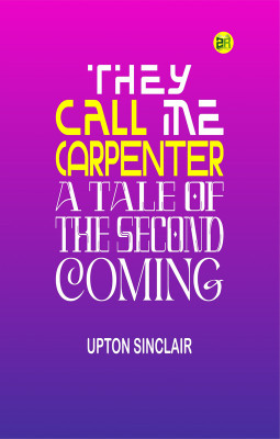 They Call Me Carpenter: A Tale of the Second Coming(Paperback, Upton Sinclair)
