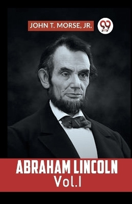 Abraham Lincoln Vol. I(English, Paperback, T Morse Jr John)