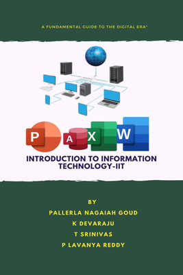 Introduction to Information Technology-IIT  - A Fundamental Guide to the Digital Era(English, Hardcover, Pallerla Nagaiah Goud)