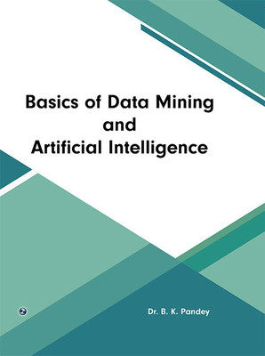 Basics of Data Mining and Artificial Intelligence(Paperback, Dr. B. K. Pandey)