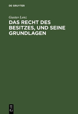 Das Recht des Besitzes, und seine Grundlagen(German, Hardcover, Lenz Gustav)