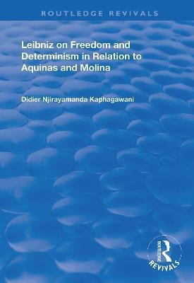 Leibniz on Freedom and Determinism in Relation to Aquinas and Molina(English, Hardcover, Kaphagawani Didier Njirayamanda)