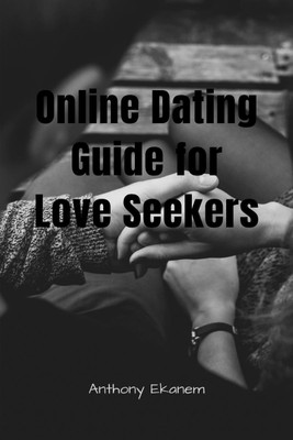 Online Dating Guide for Love Seekers(English, Paperback, Ekanem Anthony)