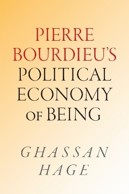 Pierre Bourdieu's Political Economy of Being(English, Paperback, Hage Ghassan)