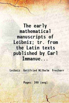 The early mathematical manuscripts of Leibniz Translated. from the Latin texts published by Carl Immanuel Gerhardt with critical and historical notes 1920 [Hardcover](Hardcover, J.M Child)