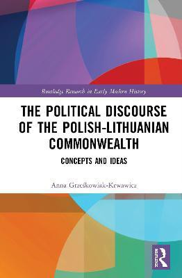 The Political Discourse of the Polish-Lithuanian Commonwealth(English, Hardcover, Grzeskowiak-Krwawicz Anna)