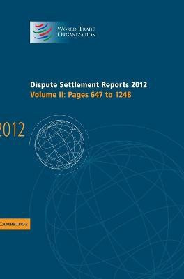 Dispute Settlement Reports 2012: Volume 2, Pages 647-1248(English, Hardcover, World Trade Organization)