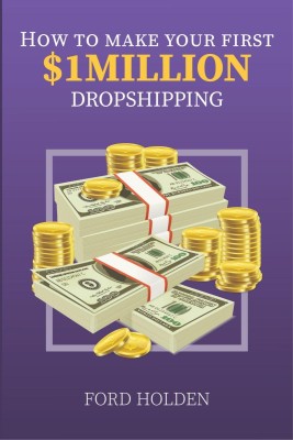 How To Make Your First One Million Dollars Dropshipping(English, Paperback, Holden Ford)