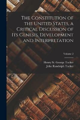 The Constitution of the United States, a Critical Discussion of its Genesis, Development and Interpretation; Volume 2(English, Paperback, Tucker John Randolph)