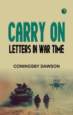 Carry On: Letters in War-Time(Paperback, Coningsby Dawson)