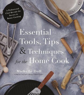 Essential Tools, Tips & Techniques for the Home Cook(English, Paperback, Doll Michelle)