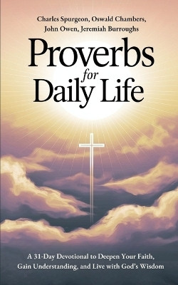 Proverbs for Daily Life: A 31-Day Devotional to Deepen Your Faith, Gain Understanding, and Live with God's Wisdom(English, Book, Spurgeon Charles)