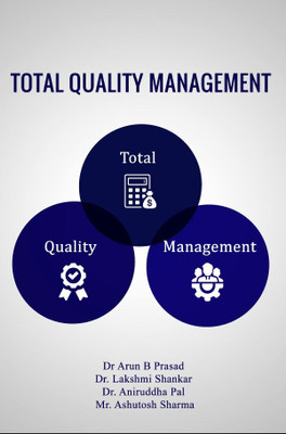 Total Quality Management(Paperback, Dr Arun B Prasad,Dr. Lakshmi Shankar,Dr. Aniruddha Pal,Mr. Ashutosh Sharma)