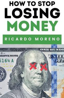 How to Stop Losing Money(English, Paperback, Moreno Ricardo)