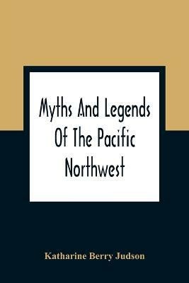 Myths And Legends Of The Pacific Northwest(English, Paperback, Berry Judson Katharine)