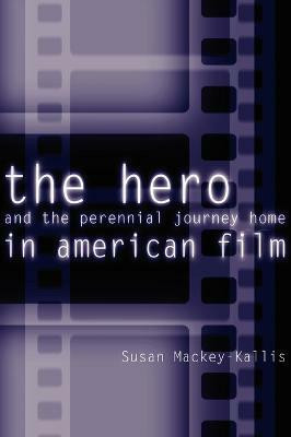 The Hero and the Perennial Journey Home in American Film(English, Electronic book text, Mackey-Kallis Susan)