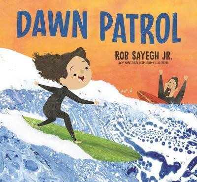 Dawn Patrol: A Father and Daughter Surfing Story(English, Hardcover, Sayegh Rob)