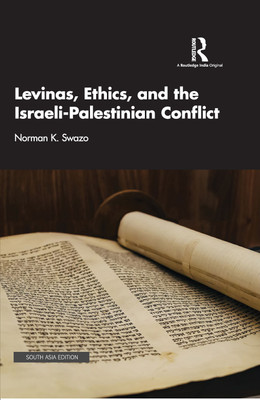 Levinas, Ethics, and the Israeli-Palestinian Conflict(Hardcover, Norman K. Swazo)