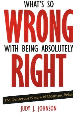What's So Wrong with Being Absolutely Right First  Edition(English, Paperback, Johnson Judy J.)