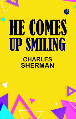 He Comes Up Smiling(Paperback, CHARLES SHERMAN)