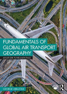 Fundamentals of Global Air Transport Geography(English, Paperback, Arbuckle George)