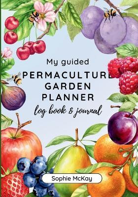 My Guided Fruit Tree Gardening Planner, Log Book and Journal(English, Paperback, McKay Sophie)