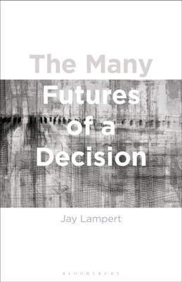 The Many Futures of a Decision(English, Paperback, Lampert Jay Associate Professor)
