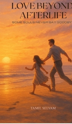 Love Beyond Afterlife(English, Hardcover, Tamil Selvam)