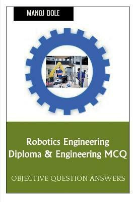 Robotics Engineering Diploma & Engineering MCQ(English, Paperback, Dole Manoj)