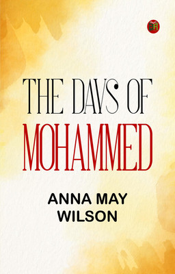 The Days of Mohammed(Paperback, Anna May Wilson)