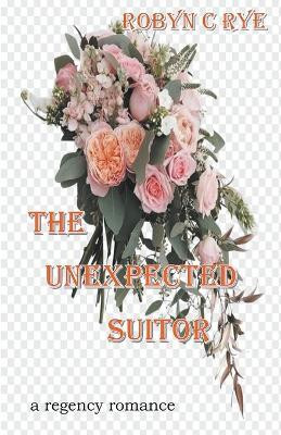 The Unexpected Suitor(English, Paperback, Rye Robyn C)