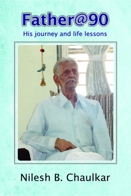 Father@90 His journey and life lessons(Hardcover, Nilesh B. Chaulkar)