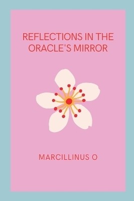 Reflections in the Oracle's Mirror(English, Paperback, O Marcillinus)