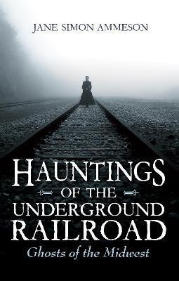 Hauntings of the Underground Railroad(English, Hardcover, Ammeson Jane Simon)